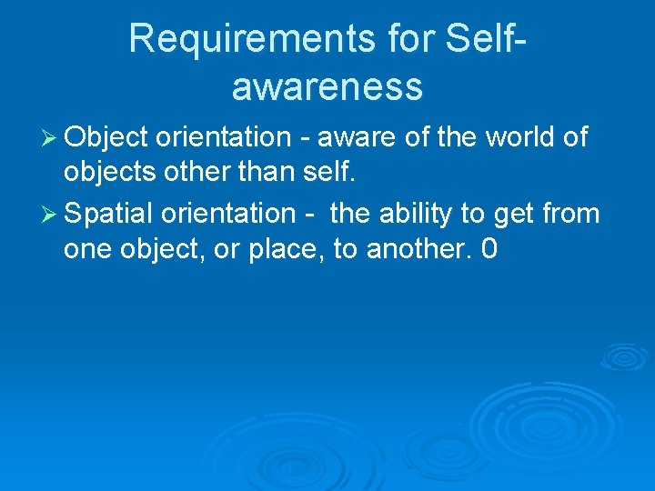 Requirements for Selfawareness Ø Object orientation - aware of the world of objects other