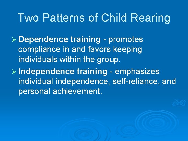 Two Patterns of Child Rearing Ø Dependence training - promotes compliance in and favors