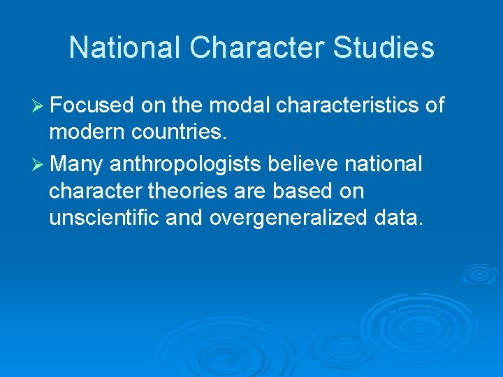 National Character Studies Ø Focused on the modal characteristics of modern countries. Ø Many