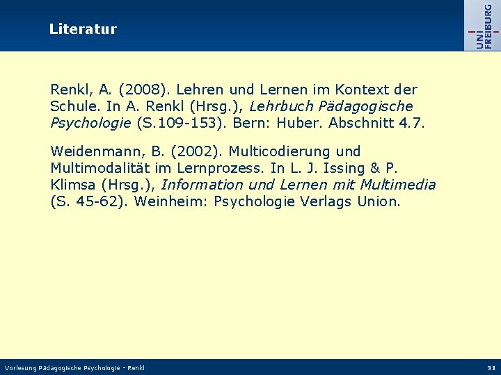 Literatur Renkl, A. (2008). Lehren und Lernen im Kontext der Schule. In A. Renkl