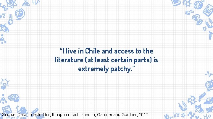 “I live in Chile and access to the literature (at least certain parts) is