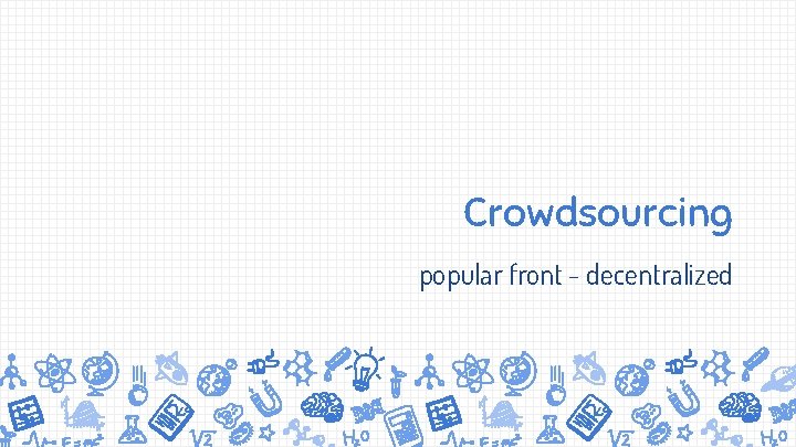 Crowdsourcing popular front - decentralized 