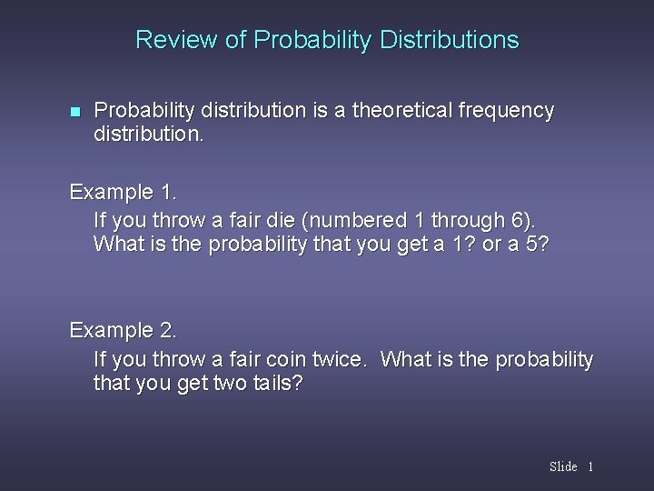 Review of Probability Distributions n Probability distribution is a theoretical frequency distribution. Example 1.