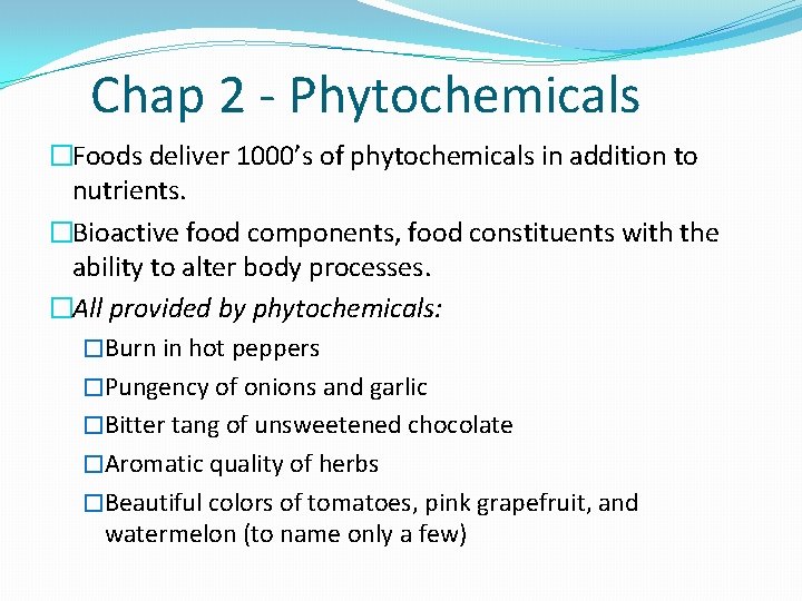 Chap 2 - Phytochemicals �Foods deliver 1000’s of phytochemicals in addition to nutrients. �Bioactive