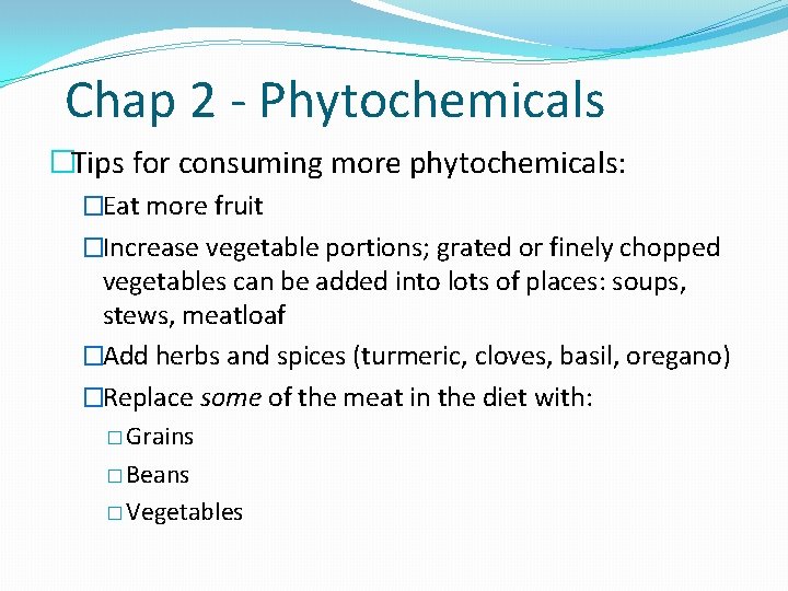 Chap 2 - Phytochemicals �Tips for consuming more phytochemicals: �Eat more fruit �Increase vegetable