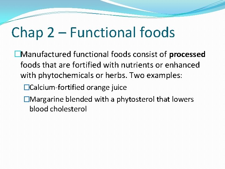 Chap 2 – Functional foods �Manufactured functional foods consist of processed foods that are