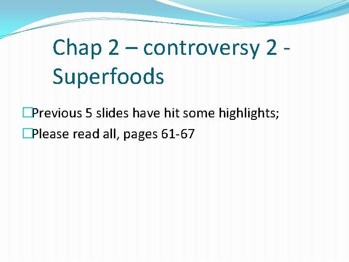 Chap 2 – controversy 2 Superfoods �Previous 5 slides have hit some highlights; �Please