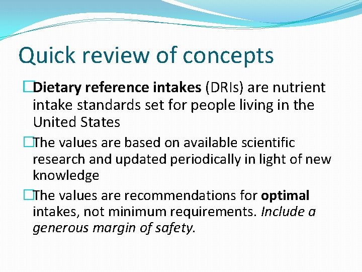 Quick review of concepts �Dietary reference intakes (DRIs) are nutrient intake standards set for