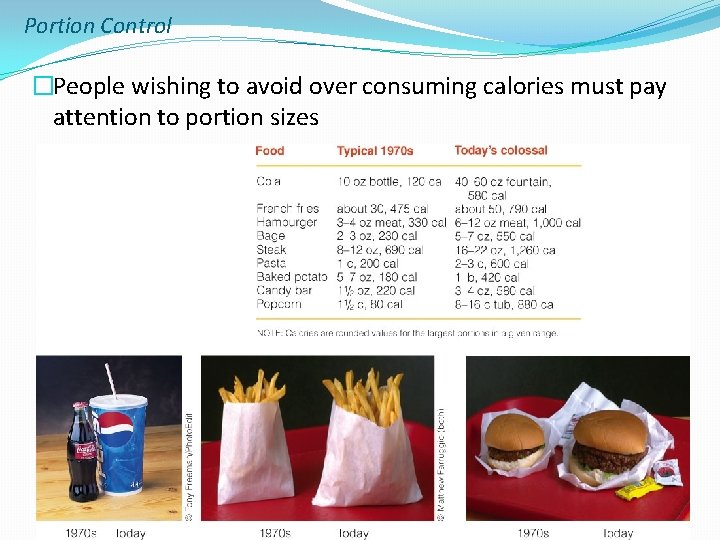 Portion Control �People wishing to avoid over consuming calories must pay attention to portion