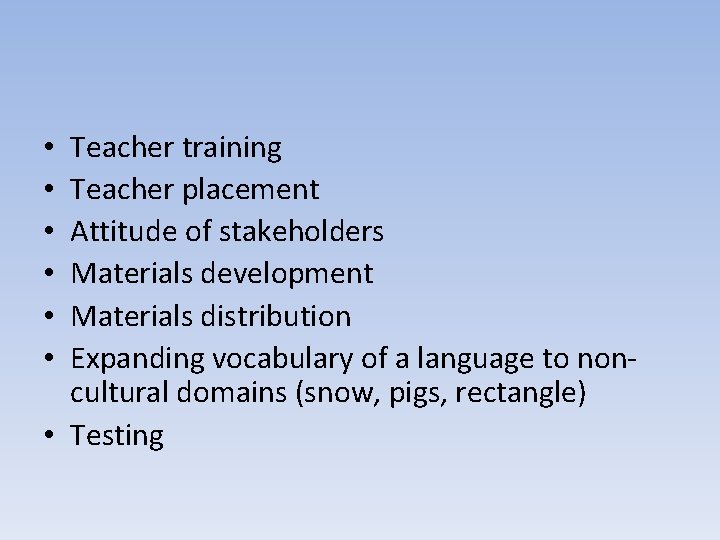 Teacher training Teacher placement Attitude of stakeholders Materials development Materials distribution Expanding vocabulary of