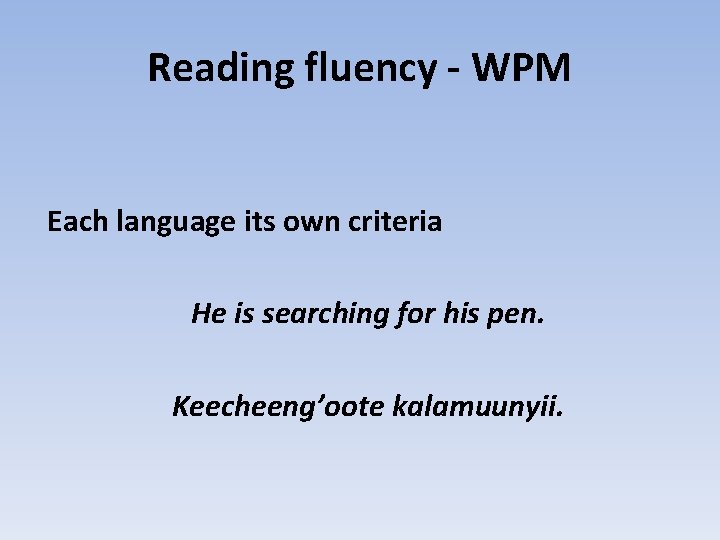 Reading fluency - WPM Each language its own criteria He is searching for his