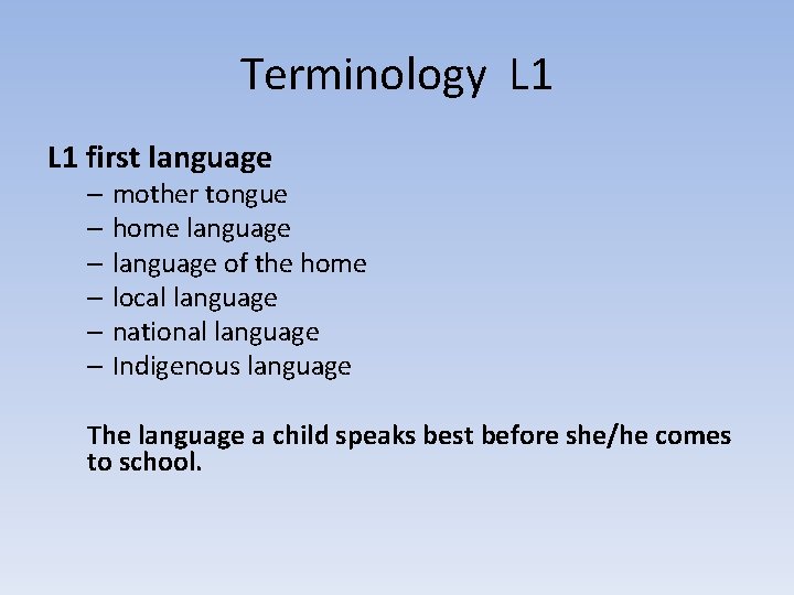 Terminology L 1 first language – mother tongue – home language – language of