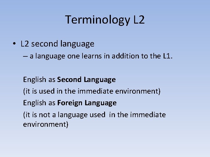 Terminology L 2 • L 2 second language – a language one learns in
