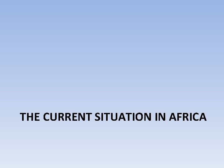 THE CURRENT SITUATION IN AFRICA 