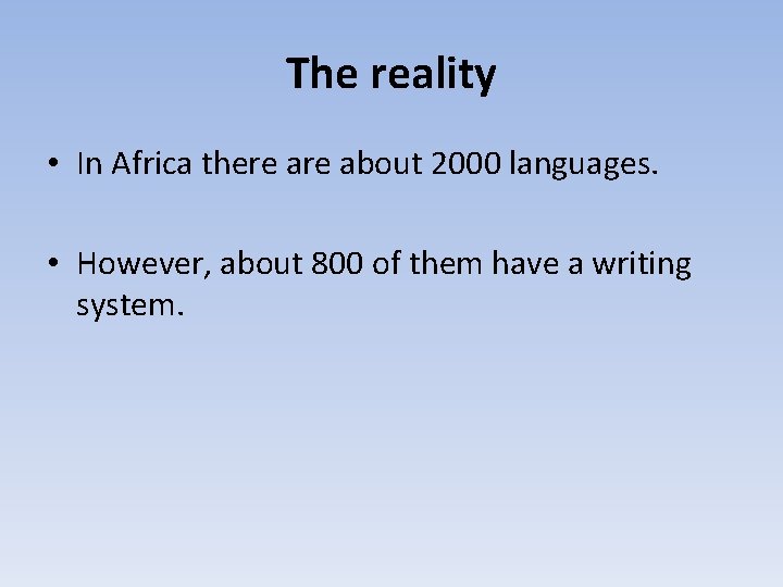 The reality • In Africa there about 2000 languages. • However, about 800 of