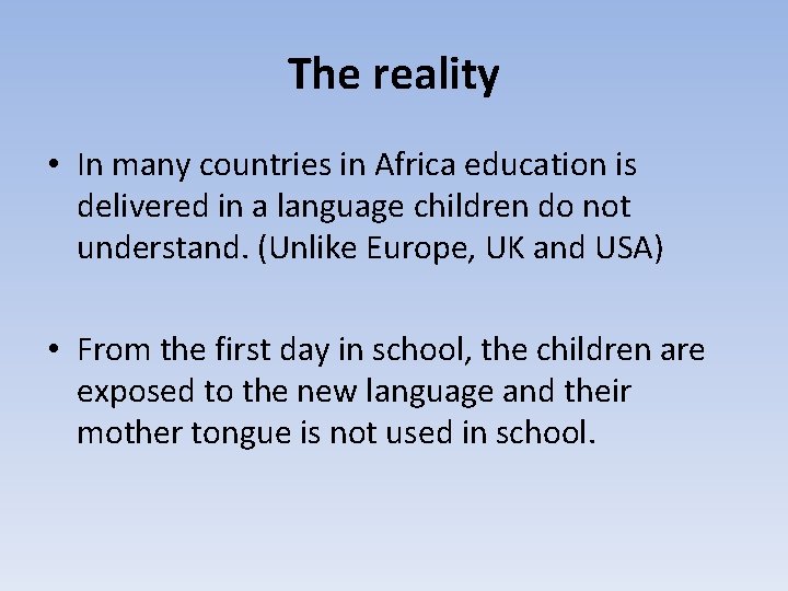 The reality • In many countries in Africa education is delivered in a language