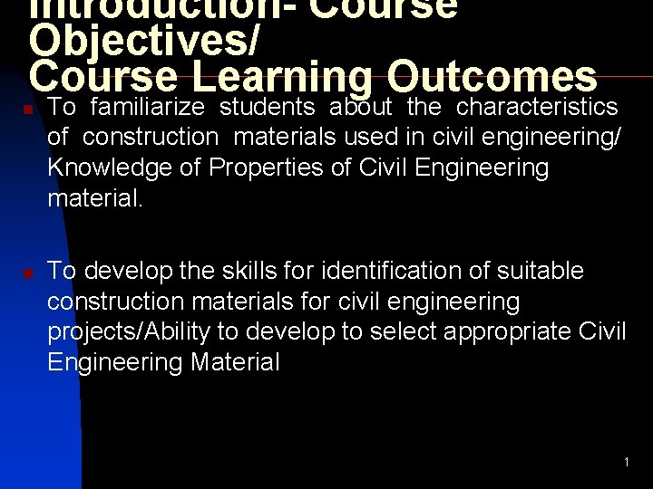 Introduction- Course Objectives/ Course Learning Outcomes n n To familiarize students about the characteristics