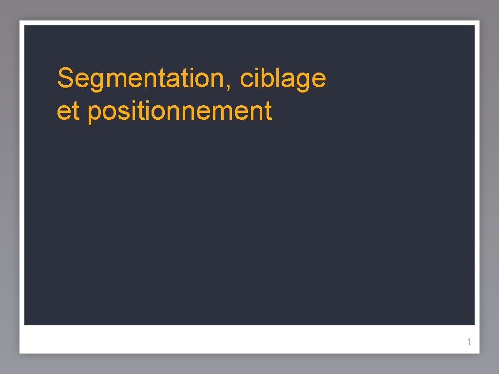 Segmentation, ciblage et positionnement 1 