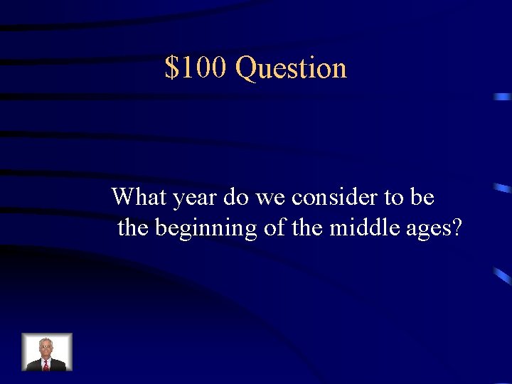 $100 Question What year do we consider to be the beginning of the middle