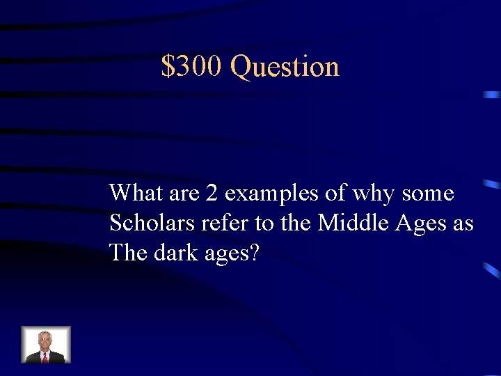 $300 Question What are 2 examples of why some Scholars refer to the Middle