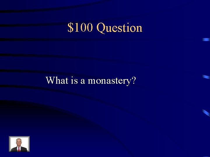 $100 Question What is a monastery? 