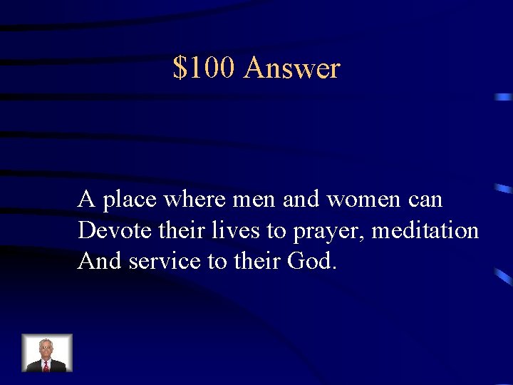 $100 Answer A place where men and women can Devote their lives to prayer,