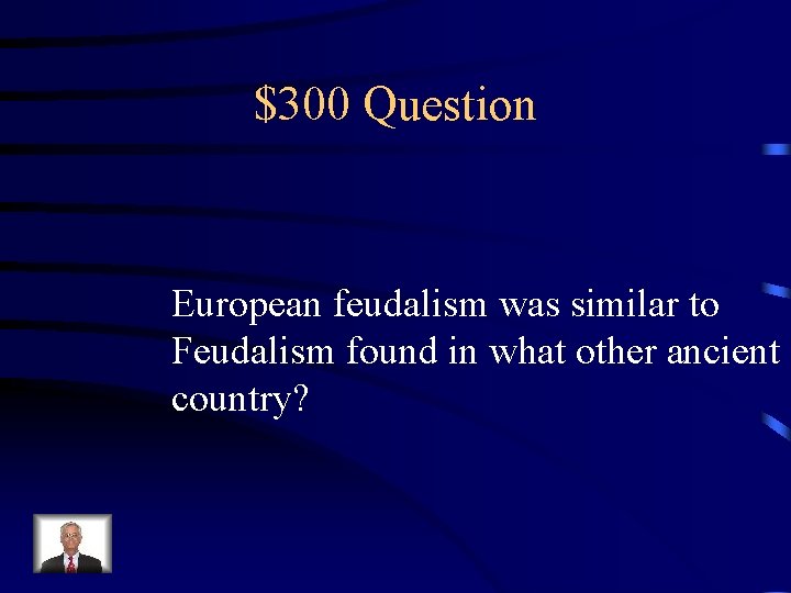 $300 Question European feudalism was similar to Feudalism found in what other ancient country?