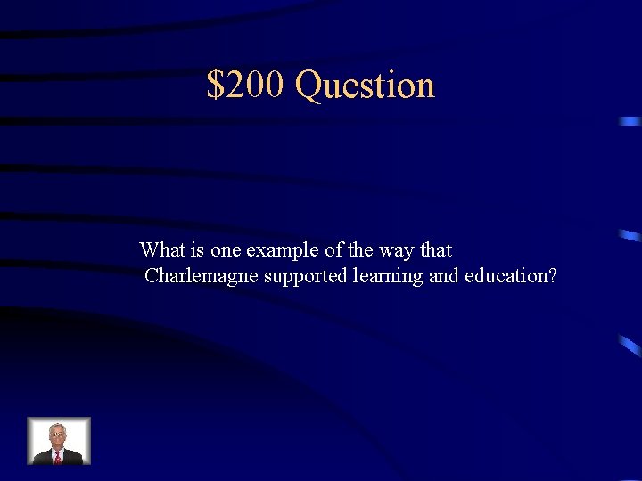 $200 Question What is one example of the way that Charlemagne supported learning and