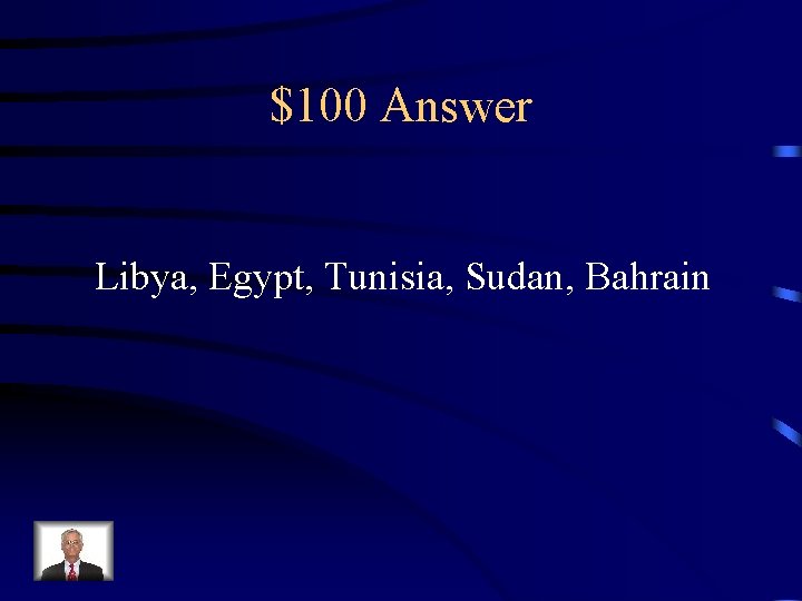 $100 Answer Libya, Egypt, Tunisia, Sudan, Bahrain 