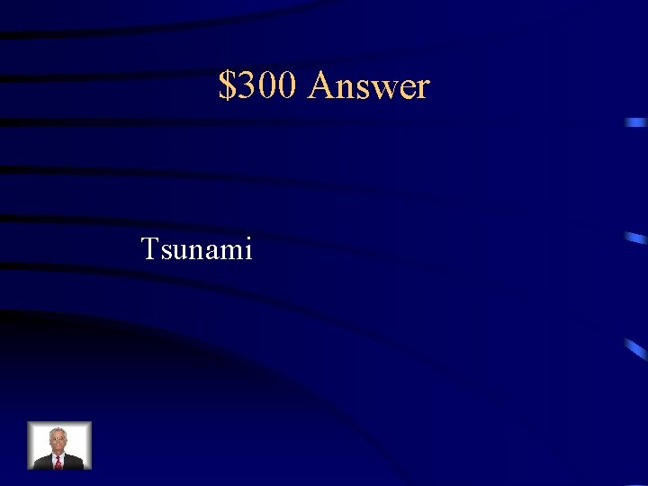 $300 Answer Tsunami 