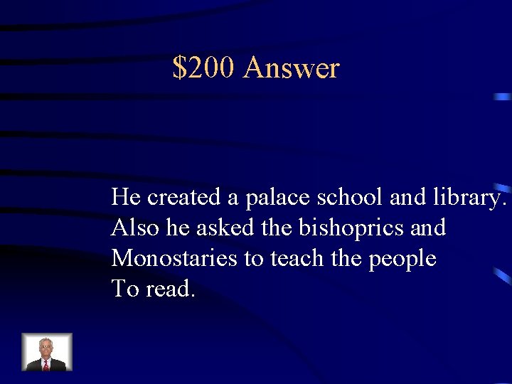 $200 Answer He created a palace school and library. Also he asked the bishoprics