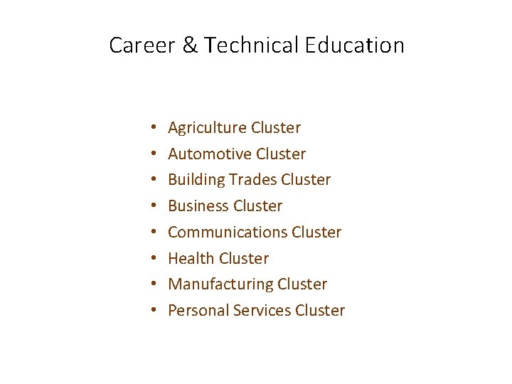 Career & Technical Education • • Agriculture Cluster Automotive Cluster Building Trades Cluster Business