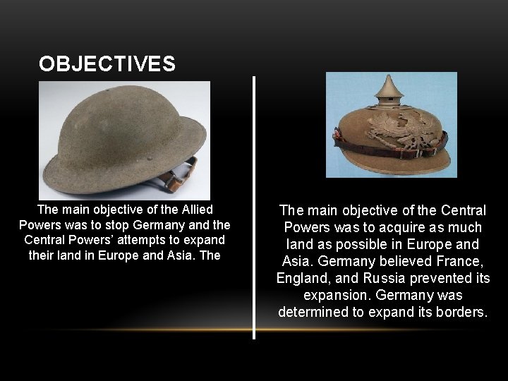 OBJECTIVES ALLIED POWERS The main objective of the Allied Powers was to stop Germany