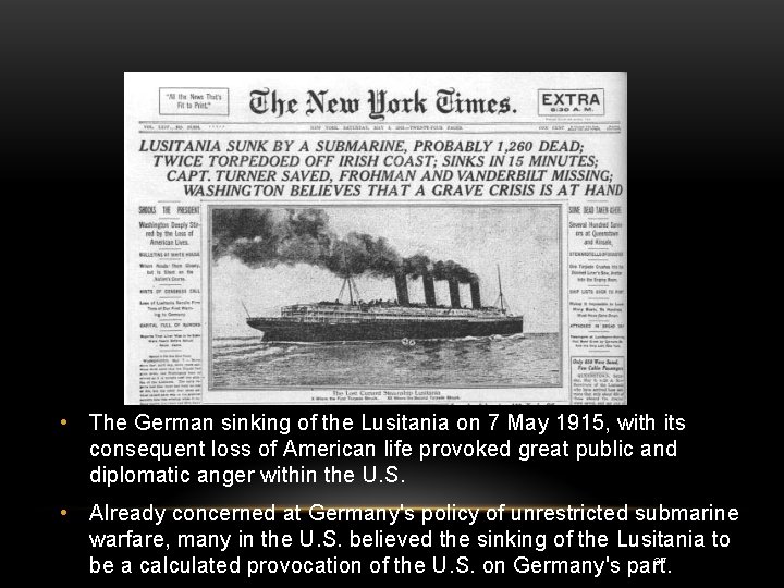  • The German sinking of the Lusitania on 7 May 1915, with its