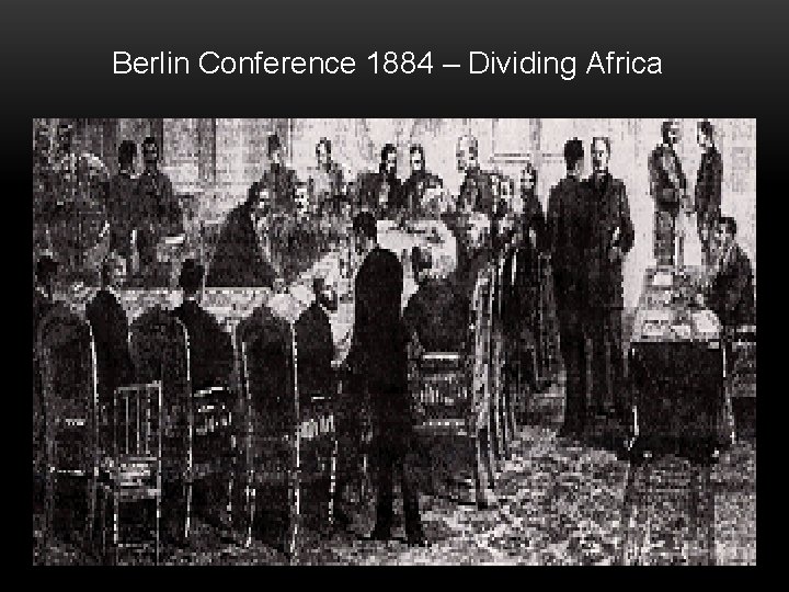 Berlin Conference 1884 – Dividing Africa 