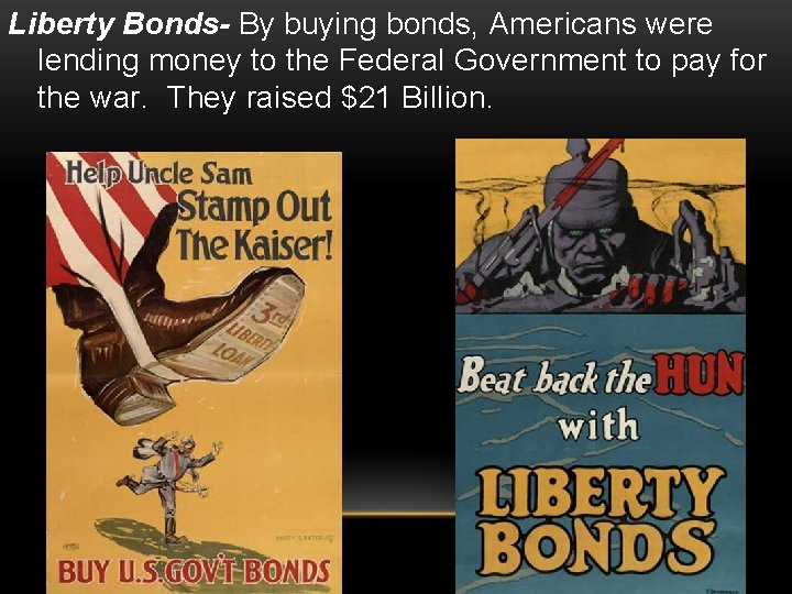 Liberty Bonds- By buying bonds, Americans were lending money to the Federal Government to