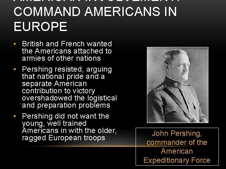 AMERICAN INVOLVEMENT: COMMAND AMERICANS IN EUROPE • British and French wanted the Americans attached