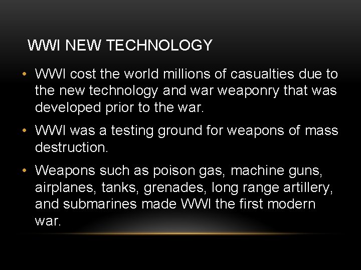 WWI NEW TECHNOLOGY • WWI cost the world millions of casualties due to the