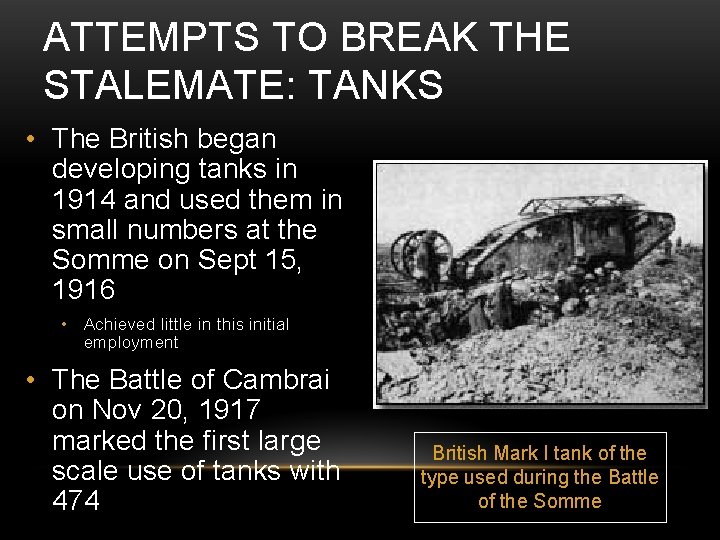 ATTEMPTS TO BREAK THE STALEMATE: TANKS • The British began developing tanks in 1914