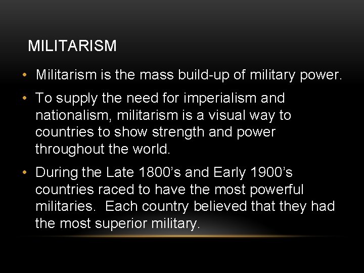 MILITARISM • Militarism is the mass build-up of military power. • To supply the