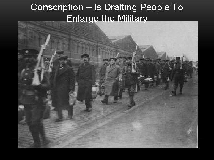 Conscription – Is Drafting People To Enlarge the Military 