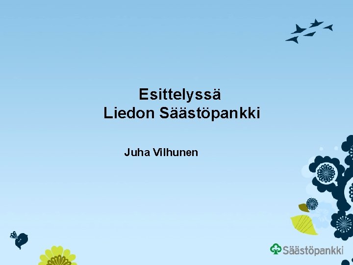 Esittelyssä Liedon Säästöpankki Juha Vilhunen 