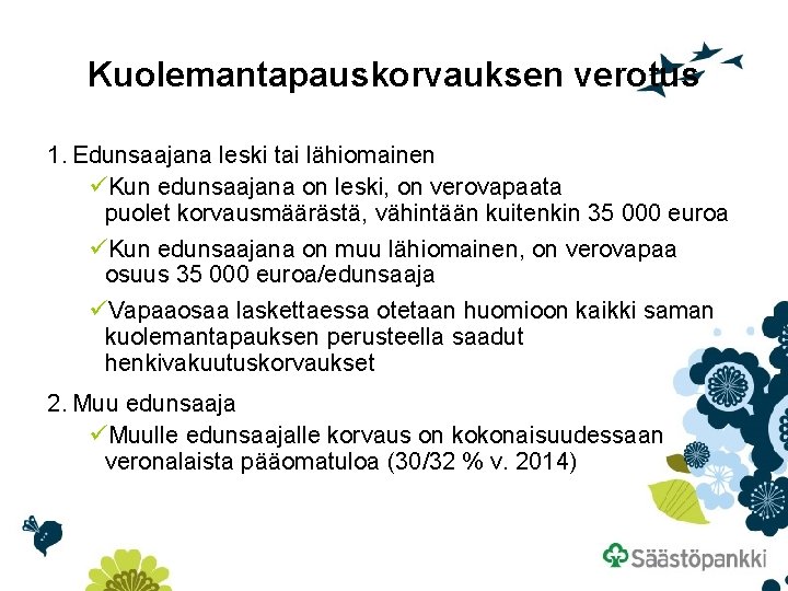 Kuolemantapauskorvauksen verotus 1. Edunsaajana leski tai lähiomainen üKun edunsaajana on leski, on verovapaata puolet