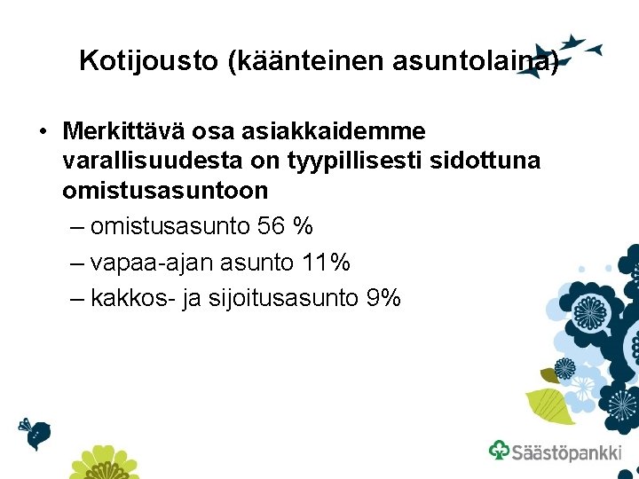Kotijousto (käänteinen asuntolaina) • Merkittävä osa asiakkaidemme varallisuudesta on tyypillisesti sidottuna omistusasuntoon – omistusasunto