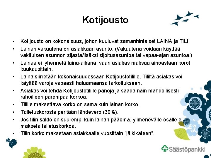 Kotijousto • • • Kotijousto on kokonaisuus, johon kuuluvat samanhintaiset LAINA ja TILI Lainan