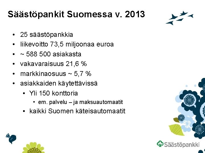 Säästöpankit Suomessa v. 2013 • • • 25 säästöpankkia liikevoitto 73, 5 miljoonaa euroa