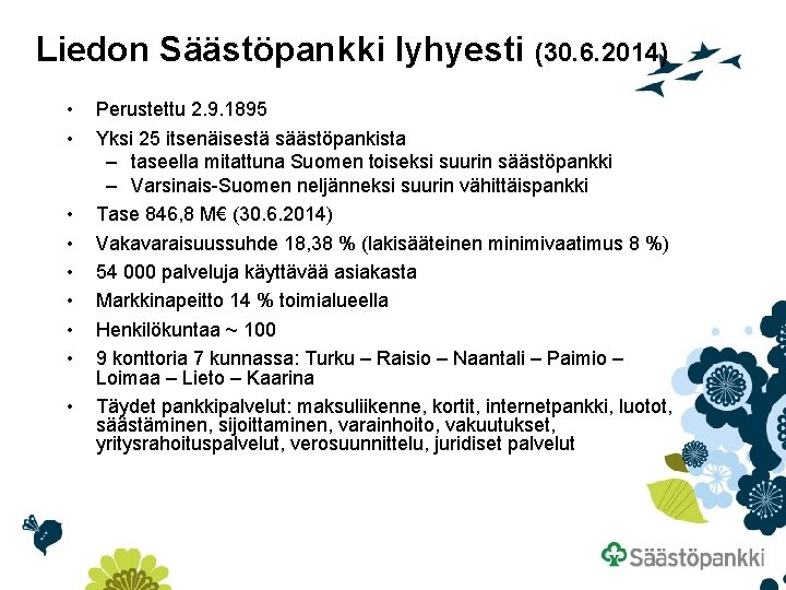 Liedon Säästöpankki lyhyesti (30. 6. 2014) • • • Perustettu 2. 9. 1895 Yksi