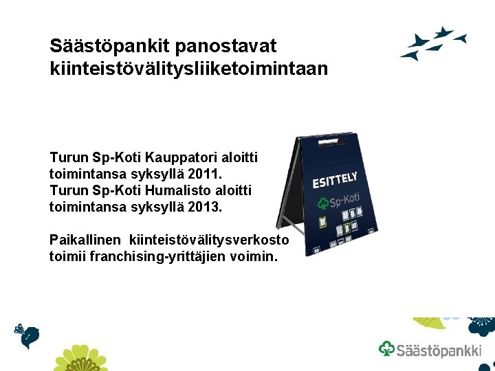 Säästöpankit panostavat kiinteistövälitysliiketoimintaan Turun Sp-Koti Kauppatori aloitti toimintansa syksyllä 2011. Turun Sp-Koti Humalisto aloitti