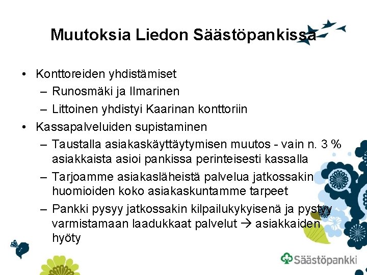 Muutoksia Liedon Säästöpankissa • Konttoreiden yhdistämiset – Runosmäki ja Ilmarinen – Littoinen yhdistyi Kaarinan