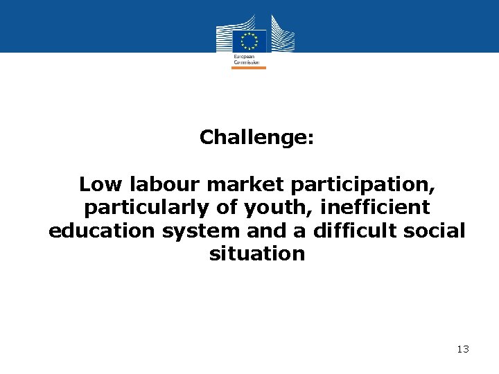 Challenge: Low labour market participation, particularly of youth, inefficient education system and a difficult